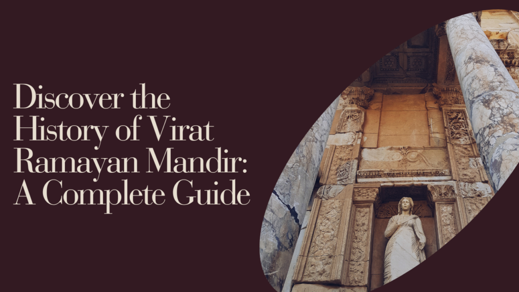 Discover the History of Virat Ramayan Mandir: A Complete Guide