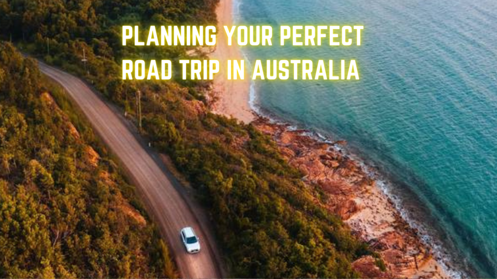 Planning Your Perfect Road Trips in Australia